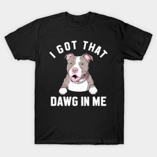 i got that dawg in me pitbull T-Shirt